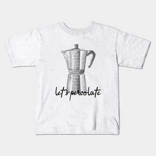 let's percolate Kids T-Shirt